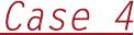 Case 4